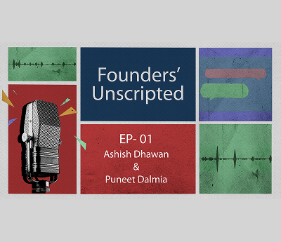 Founders’ Unscripted Ep. 01: Ashish Dhawan & Puneet Dalmia